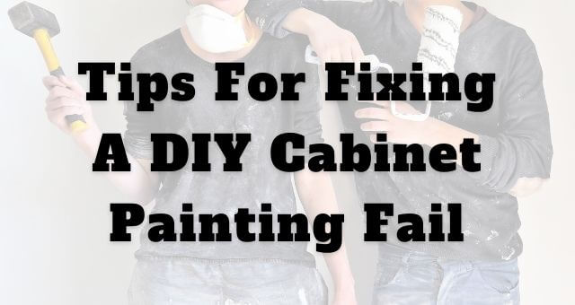 tips for fixing a diy cabinet painting fail