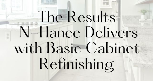 The Results N-Hance Delivers with Basic Cabinet Refinishing