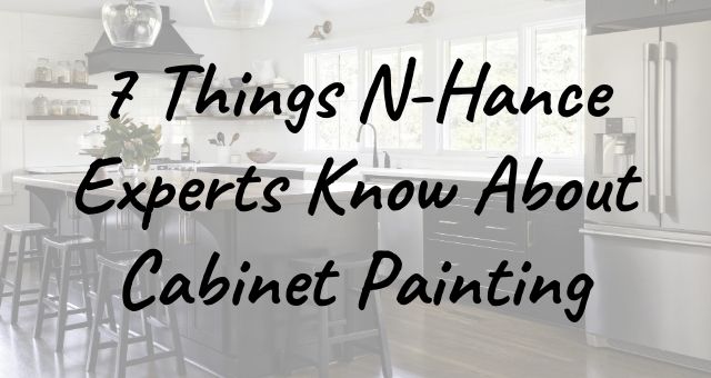 7 Things N-Hance Experts Know About Cabinet Painting