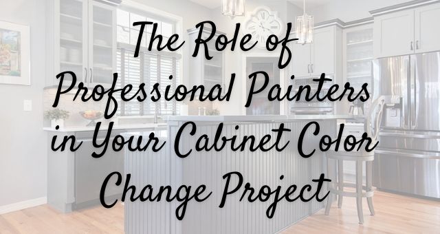 The Role of Professional Painters in Your Cabinet Color Change Project