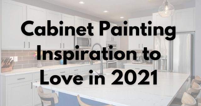 Cabinet Painting Inspiration to Love in 2021