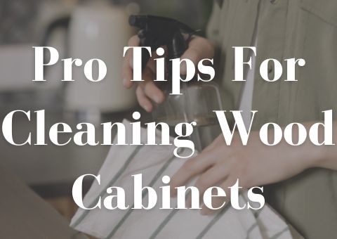 Pro Tips For Cleaning Wood Cabinets