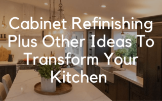 Cabinet Refinishing Plus Other Ideas To Transform Your Kitchen