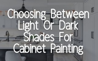 Choosing Between Light Or Dark Shades For Cabinet Painting