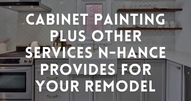 Cabinet Painting Plus Other Services N-Hance Provides For Your Remodel