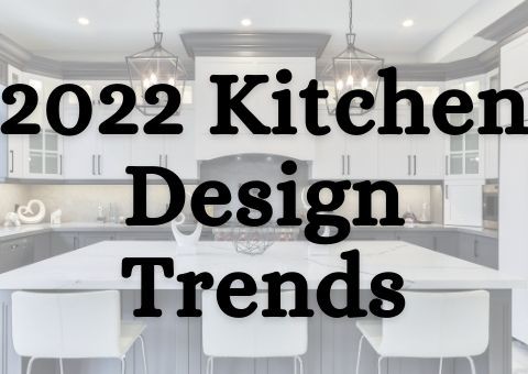 2022 Kitchen Design Trends