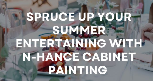 Spruce Up Your Summer Entertaining With N-Hance Cabinet Painting