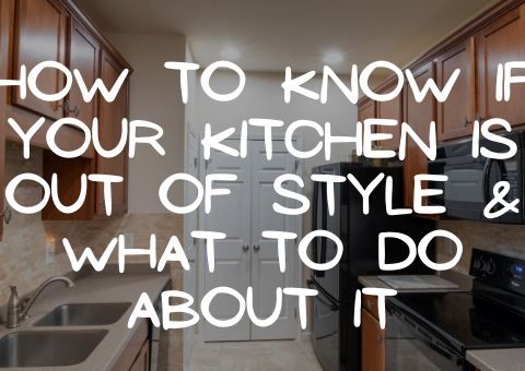 How to Know if Your Kitchen is Out of Style & What to Do About It