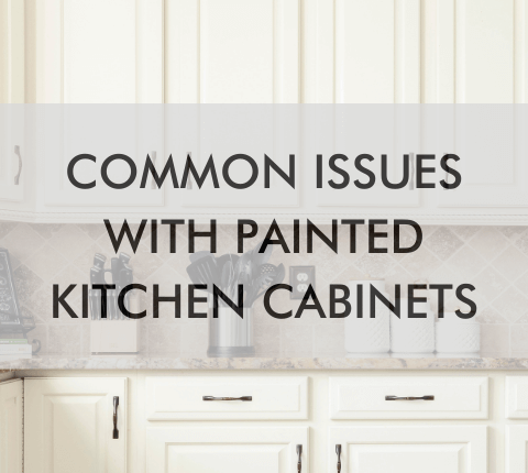 Common Issues with Painted Kitchen Cabinets