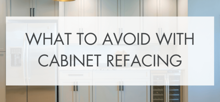 what to avoid with cabinet refacing