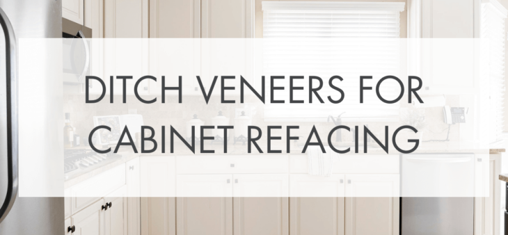 Ditch Veneers for Cabinet Refacing