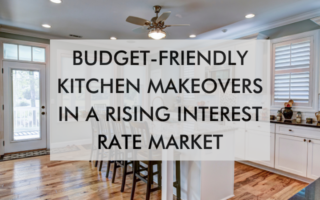 kitchen with text about Budget Friendly kitchen makeovers in rising interest rate market