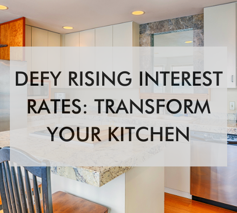 kitchen with text about defying rising interest rates and transforming your kitchen