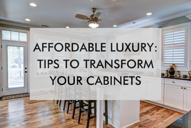 kitchen with text about affordable luxury and tips to transform your cabinets