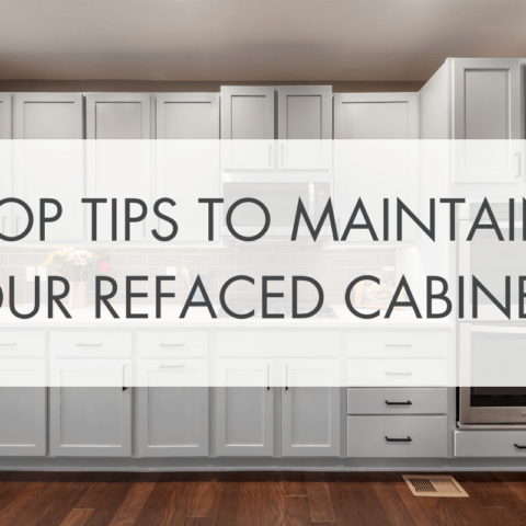 Top Tips to Maintain Your Refaced Cabinets