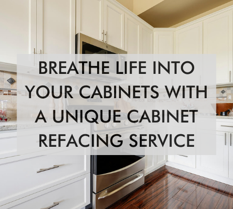 kitchen with text saying Breathe Life into Your Cabinets With a Unique Cabinet Refacing Service