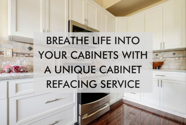 kitchen with text saying Breathe Life into Your Cabinets With a Unique Cabinet Refacing Service