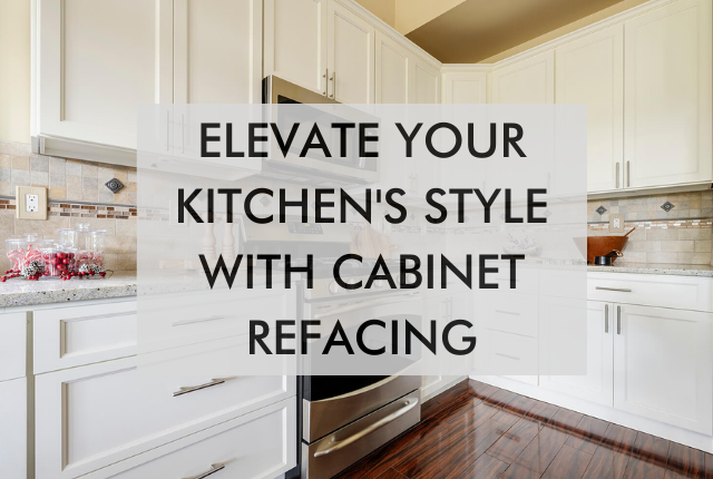 kicthen with text saying Elevate Your Kitchen's Style With Cabinet Refacing