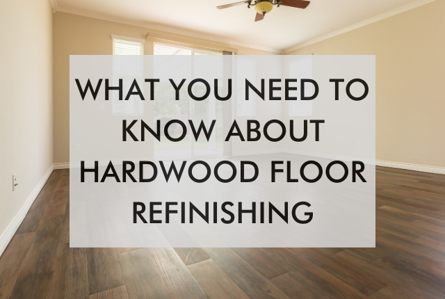 what to know about hardwood floor refinishing