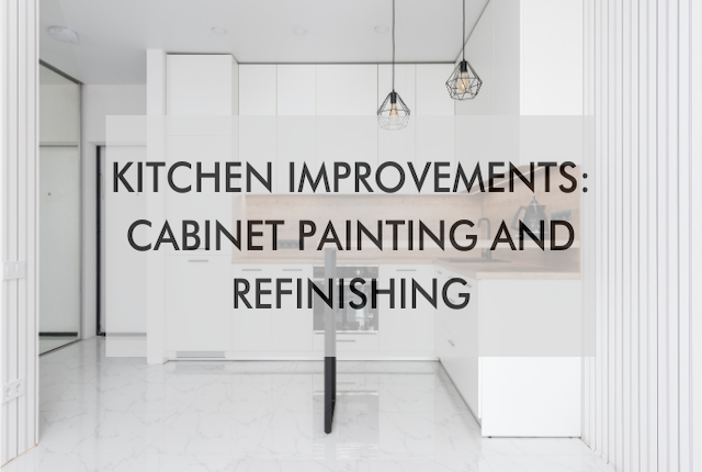 kitchen with text that says Kitchen Improvements: Cabinet Painting and Refinishing