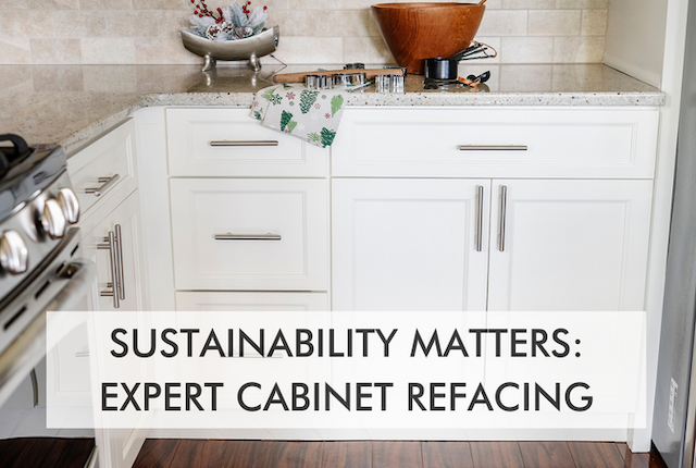 kitchen with texts saying, "Sustainability Matters: Expert Cabinet Refacing"