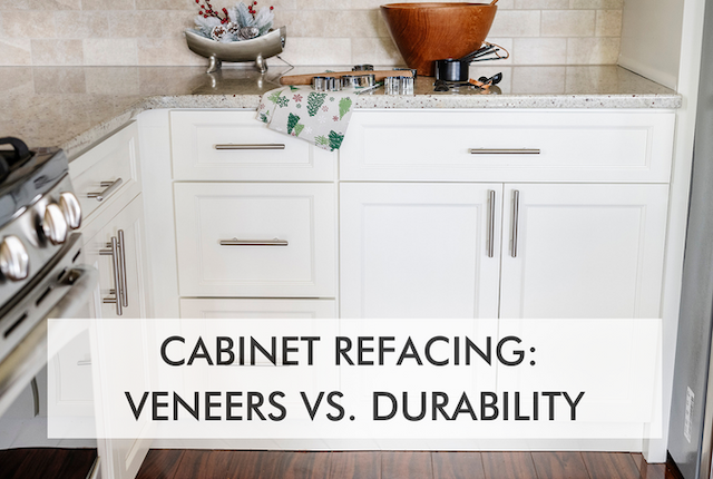 kicthen with text saying Cabinet Refacing: Veneers vs. Durability