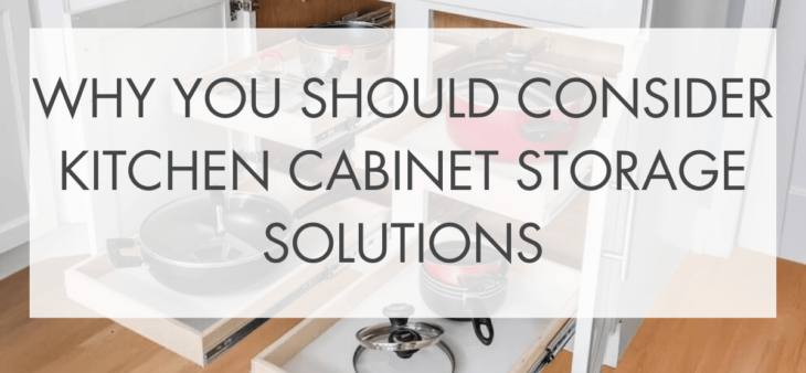 Why You Should Consider Kitchen Cabinet Storage Solutions