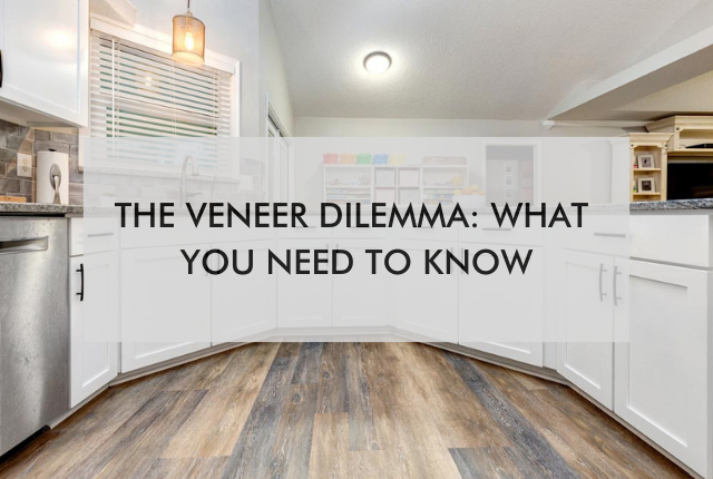 kitchen with text saying, "The Veneer Dilemma: What You Need to Know"