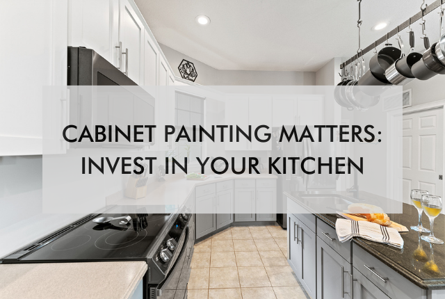 kicthen with text saying Cabinet Painting Matters: Invest in Your Kitchen