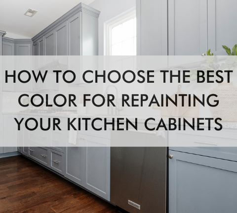 kitchen with text saying How to Choose the Best Color for Repainting Your Kitchen Cabinets