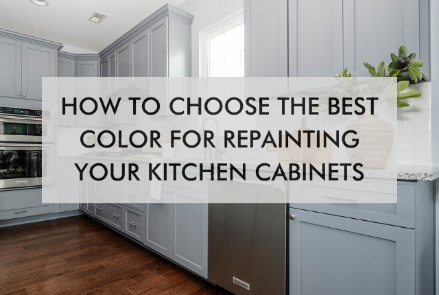 kitchen with text saying How to Choose the Best Color for Repainting Your Kitchen Cabinets