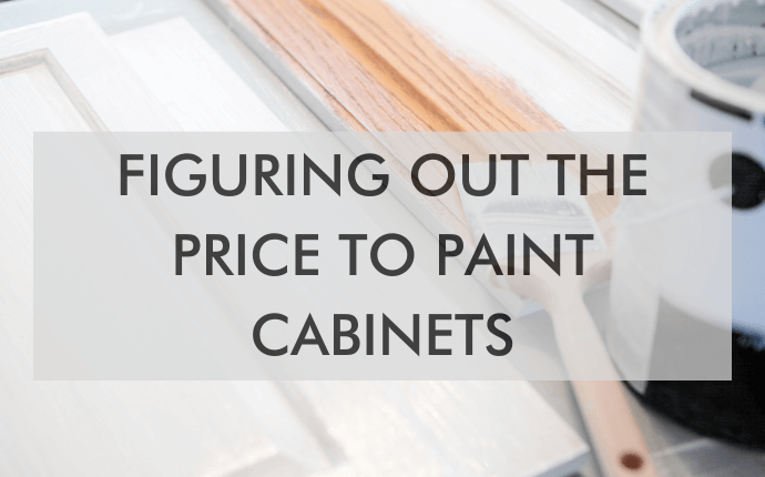 A feature image saying Figuring Out the Price to Paint Cabinets