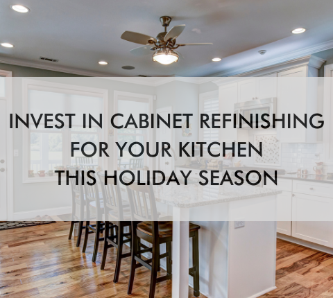 kitchen with text saying, "Invest in Cabinet Refinishing for Your Kitchen This Holiday Season