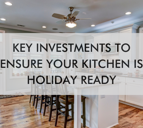 kitchen with text saying, "Key Investments to Ensure Your Kitchen is Holiday Ready"