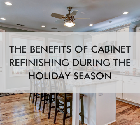 kitchen with text saying "The Benefits of Cabinet Refinishing During the Holiday Season"