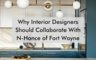 kitchen with text saying, "Why Interior Designers Should Collaborate With N-Hance of Fort Wayne