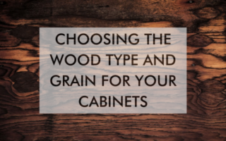 wood with text saying Choosing The Wood Type And Grain For Your Cabinets