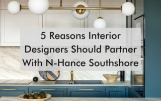 kitchen with text saying " 5 Reasons Interior Designers Should Partner With N-Hance Southshore"