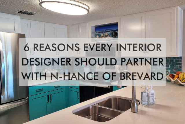 kicthen with text saying 6 Reasons Every Interior Designer Should Partner With N-Hance of Brevard