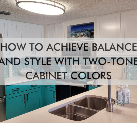 Kitchen with text saying How to Achieve Balance and Style With Two-Tone Cabinet Colors
