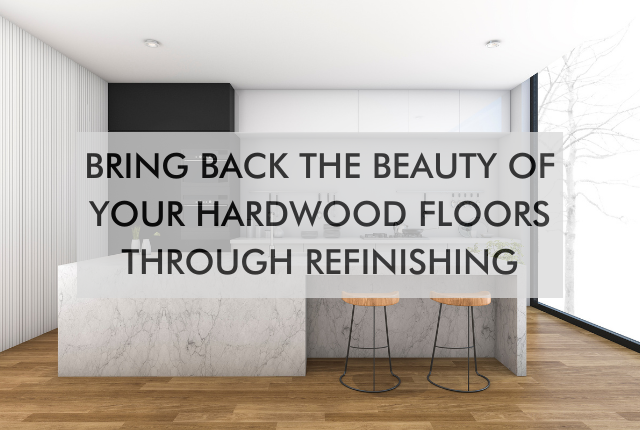 wood floors with text saying Bring Back The Beauty Of Your Hardwood Floors Through Refinishing