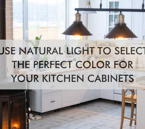 text saying Use Natural Light to Select the Perfect Color for Your Kitchen Cabinets