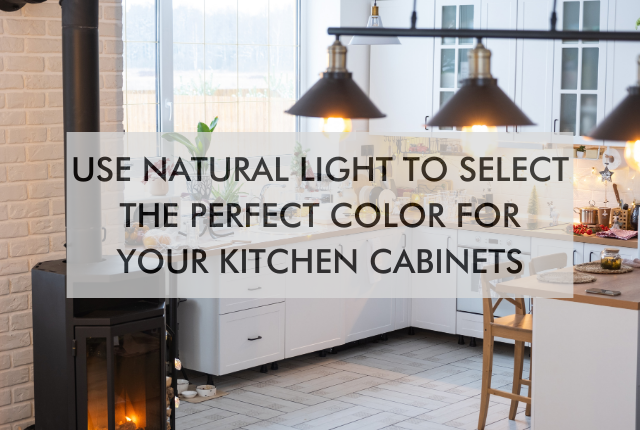 text saying Use Natural Light to Select the Perfect Color for Your Kitchen Cabinets