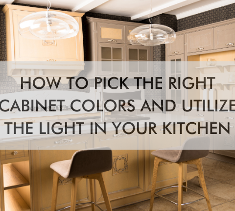 kitchen with text How to Pick the Right Cabinet Colors and Utilize the Light in Your Kitchen