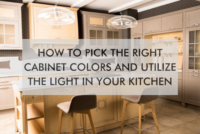 kitchen with text How to Pick the Right Cabinet Colors and Utilize the Light in Your Kitchen