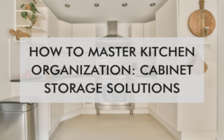 kitchen with text saying How to Master Kitchen Organization: Cabinet Storage Solutions