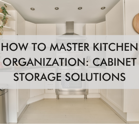 kitchen with text saying How to Master Kitchen Organization: Cabinet Storage Solutions