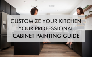 kitchen with text saying Customize Your Kitchen: Your Professional Cabinet Painting Guide