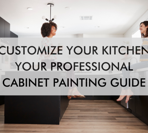 kitchen with text saying Customize Your Kitchen: Your Professional Cabinet Painting Guide