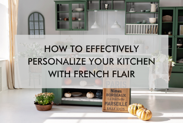 kitchen with text saying How to Effectively Personalize Your Kitchen With French Flair